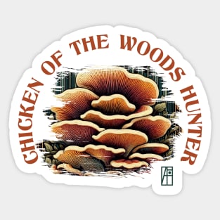 MUSHROOMS - Chicken of the Woods Hunter - Chicken of the Woods Mushrooms - Chicken of the Woods Forager Sticker